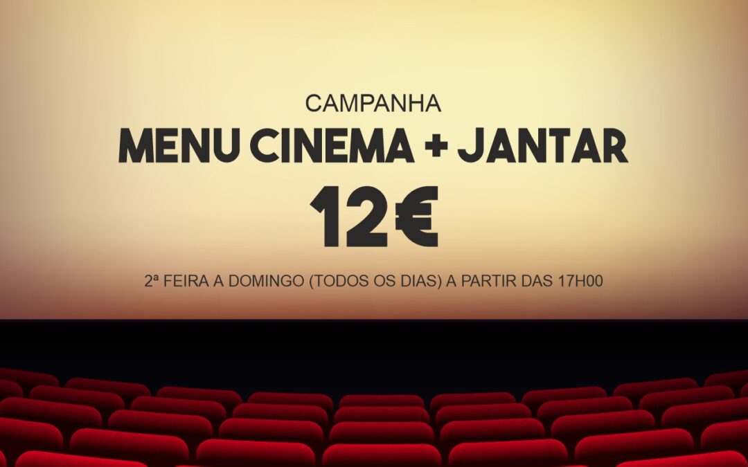 Campanha Menu Cinema + Jantar = 12€ – Todos os dias!